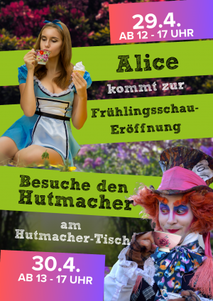 Eröffnungswochenende der Frühlingsschau am 29. bis 30.04.23 mit Alice und dem verrückten Hutmacher.